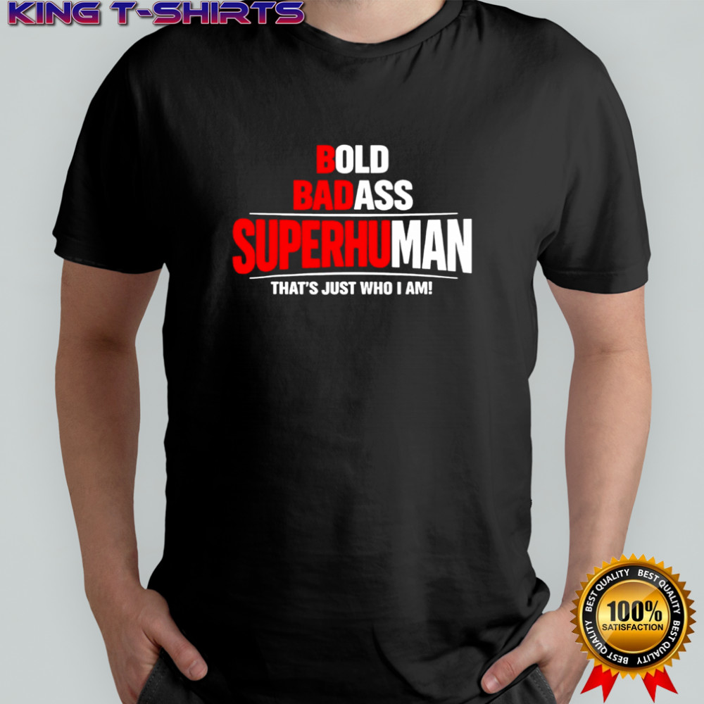 Bold Badass Superhuman That’s Just Who I Am Funny Design Shirt