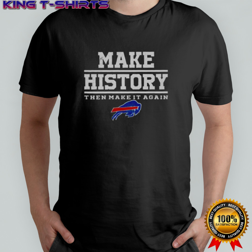 Buffalo Bills Make History Then Make It Again Shirt