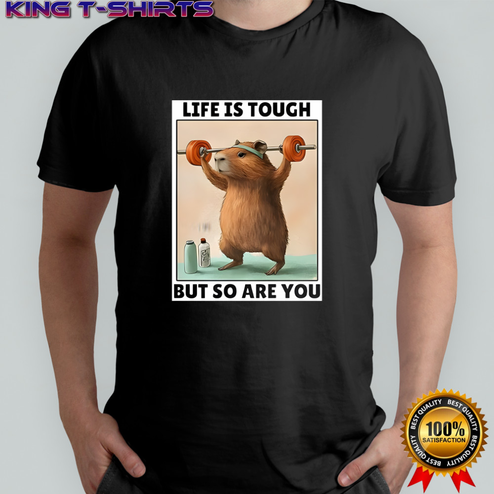 Capybara lifting weights life is tough but so are you shirt