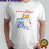 Cat No ICE please caricature shirt