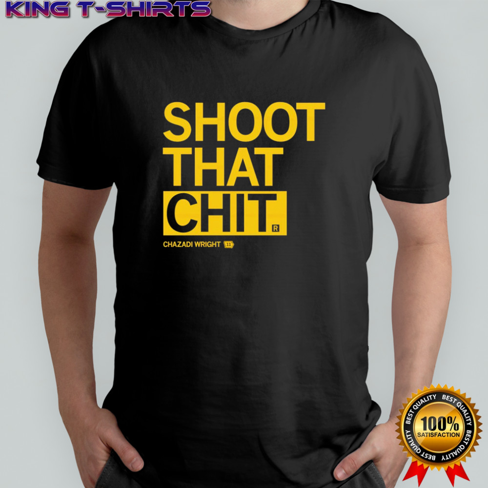 Chazadi Wright Shoot That Chit shirt