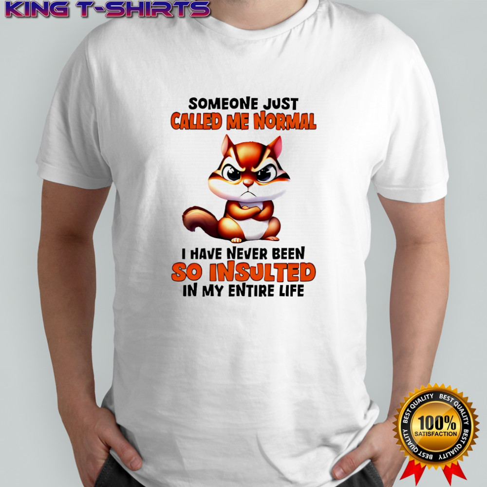 Chipmunk someone just called me normal shirt