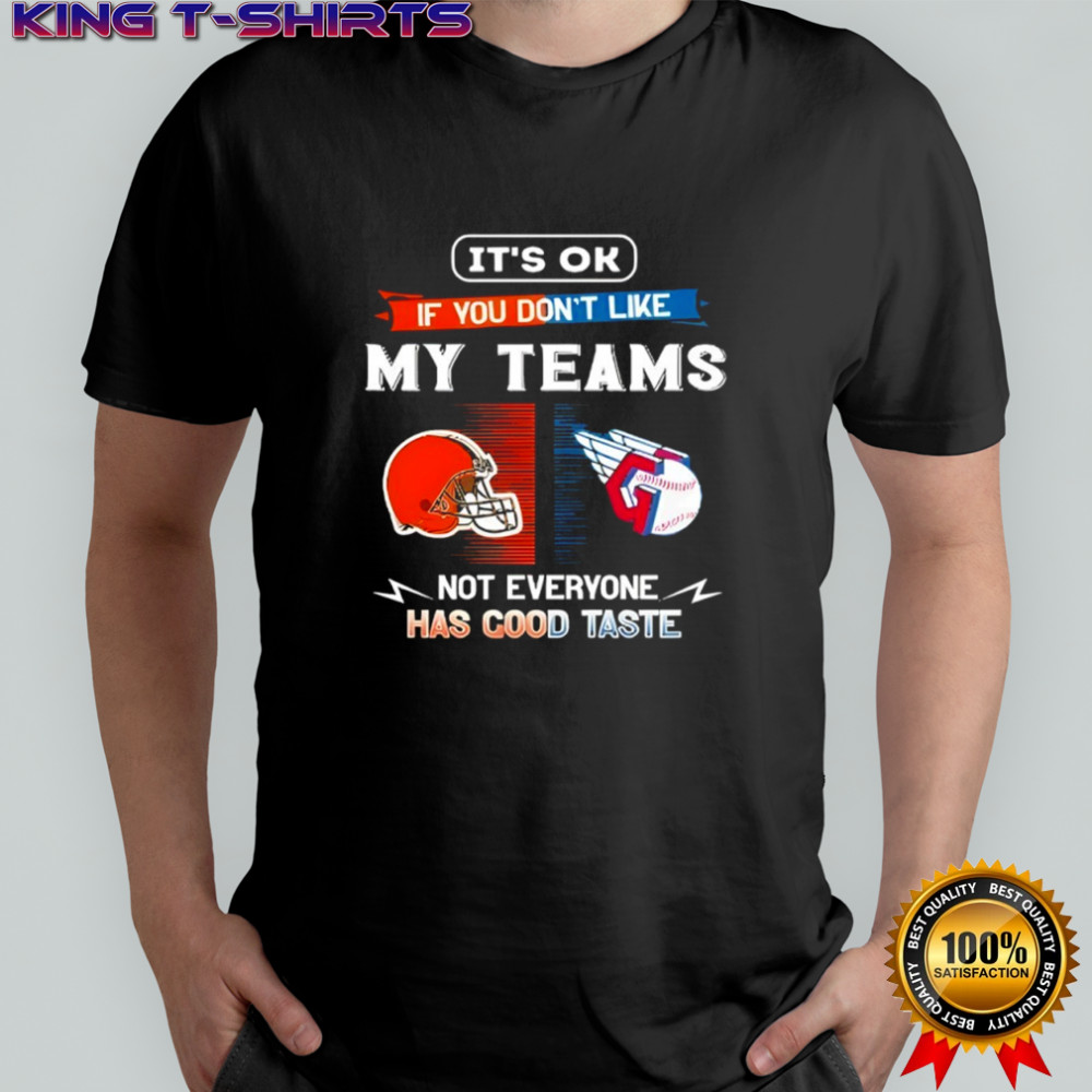 Cleveland Browns and Cleveland Guardians it’s ok if you don’t like my teams not everyone has good taste shirt