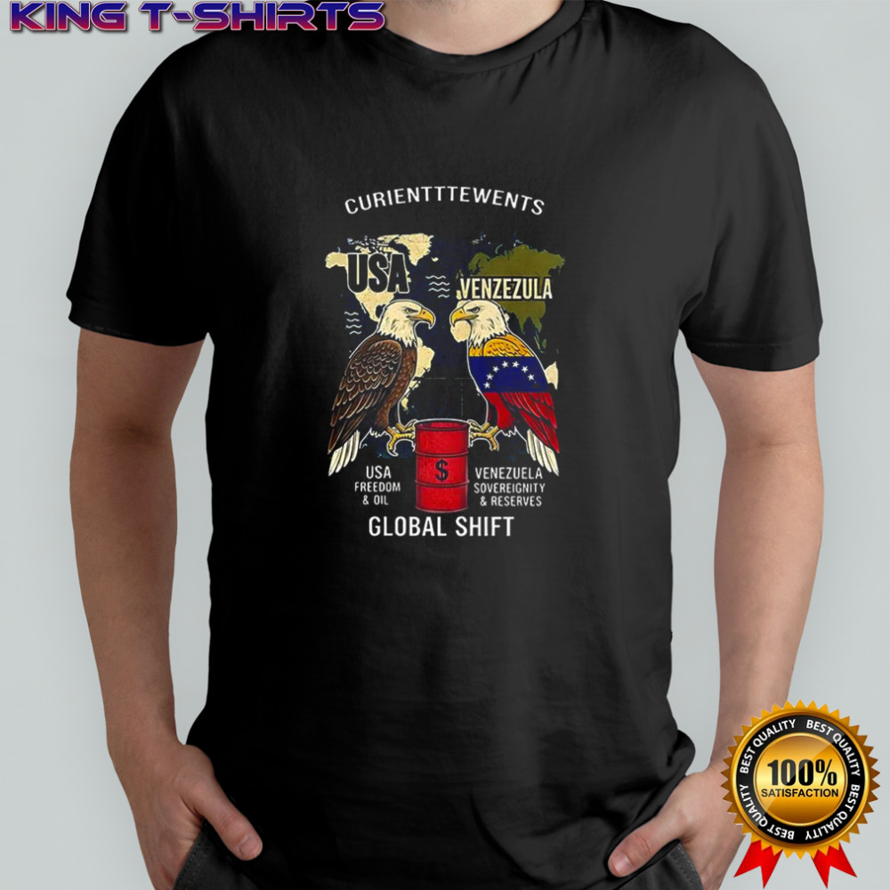 Curientttewents USA freedom and oil Venezuela sovereignity and reserves global shift shirt