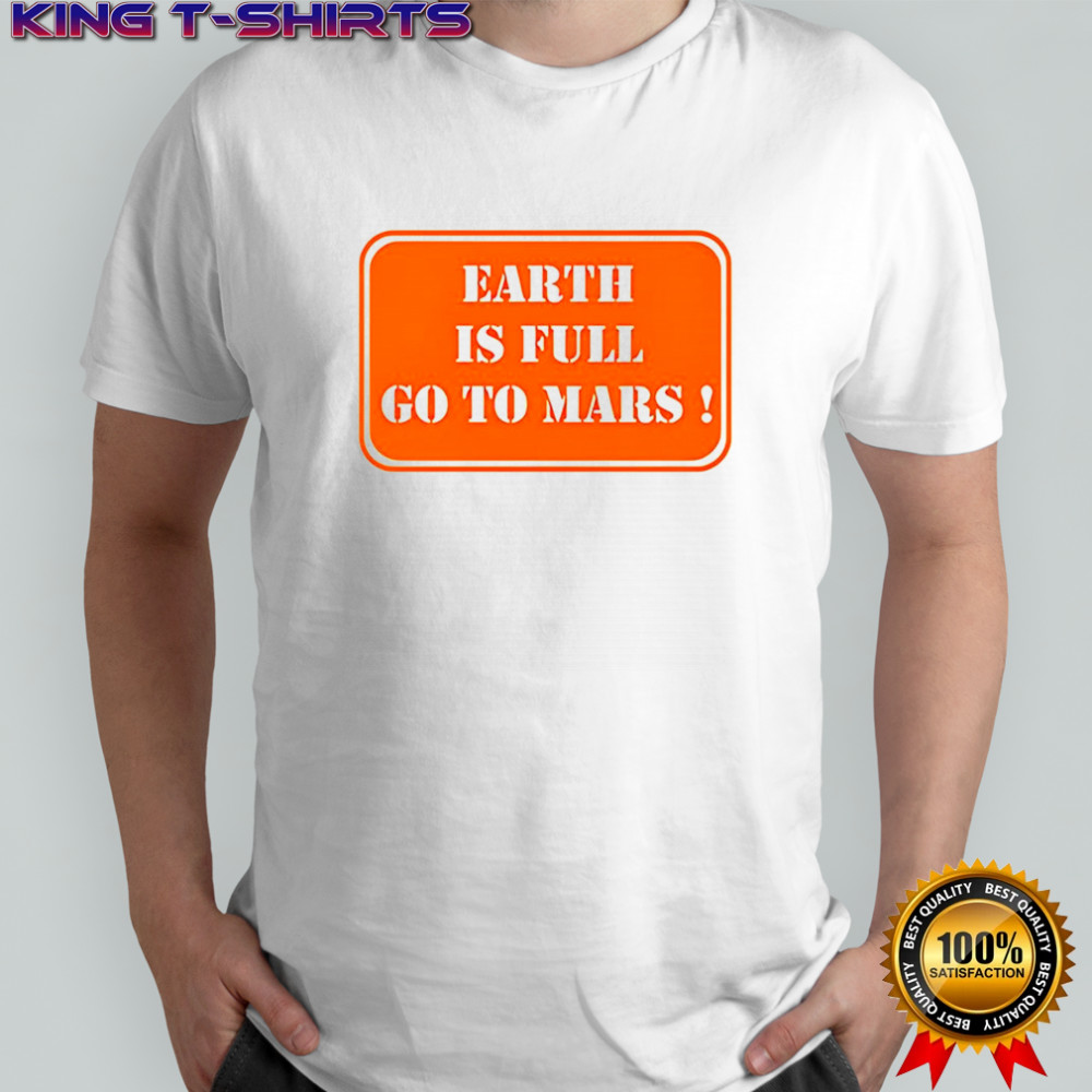 Earth is full go to Mars sign meme shirt