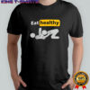 Eat healthy stickman meme shirt
