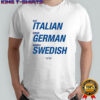Eat italian drive german marry swedish shirt