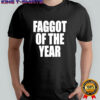 Faggot of the year shirt