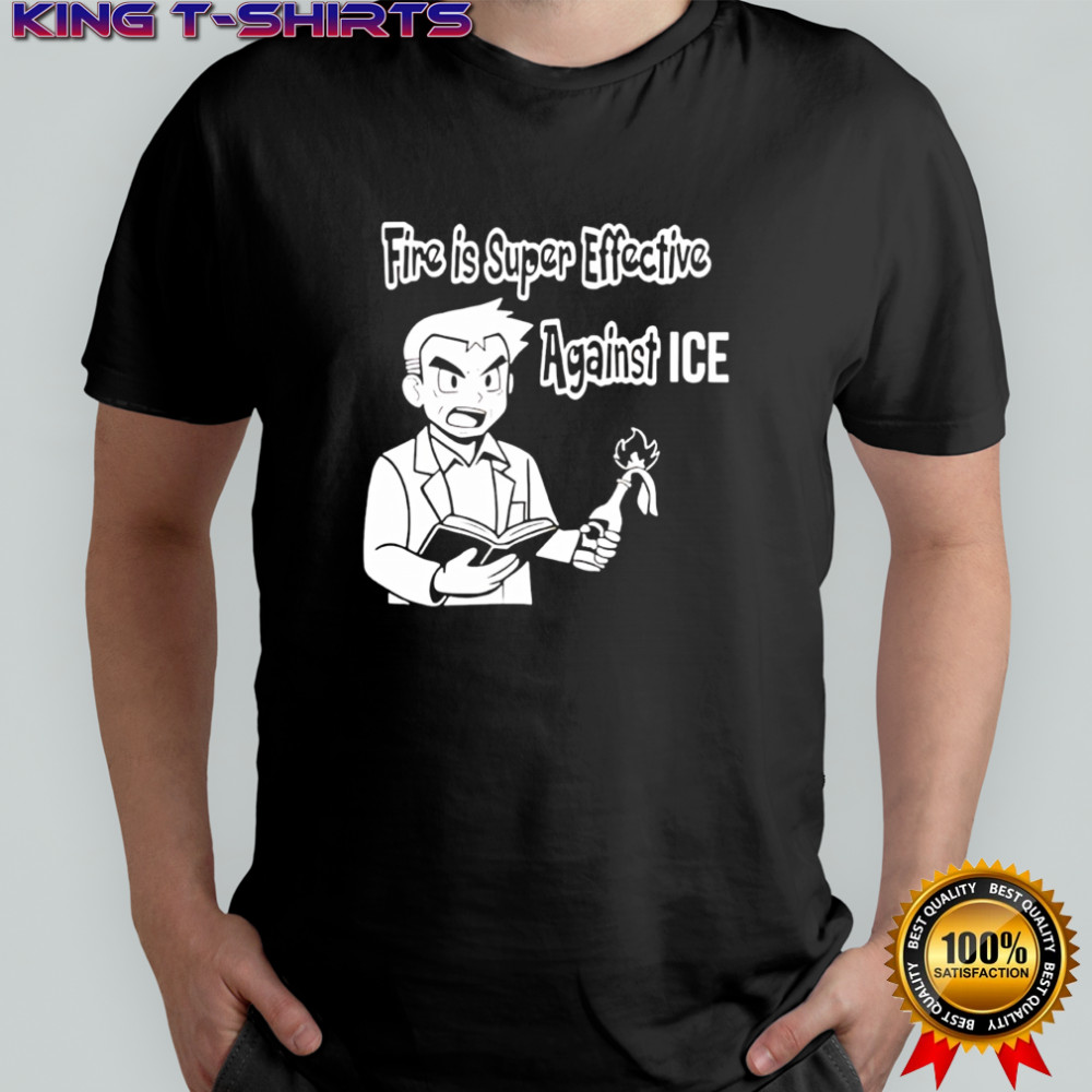 Fire Is Super Effective Against Ice Shirt