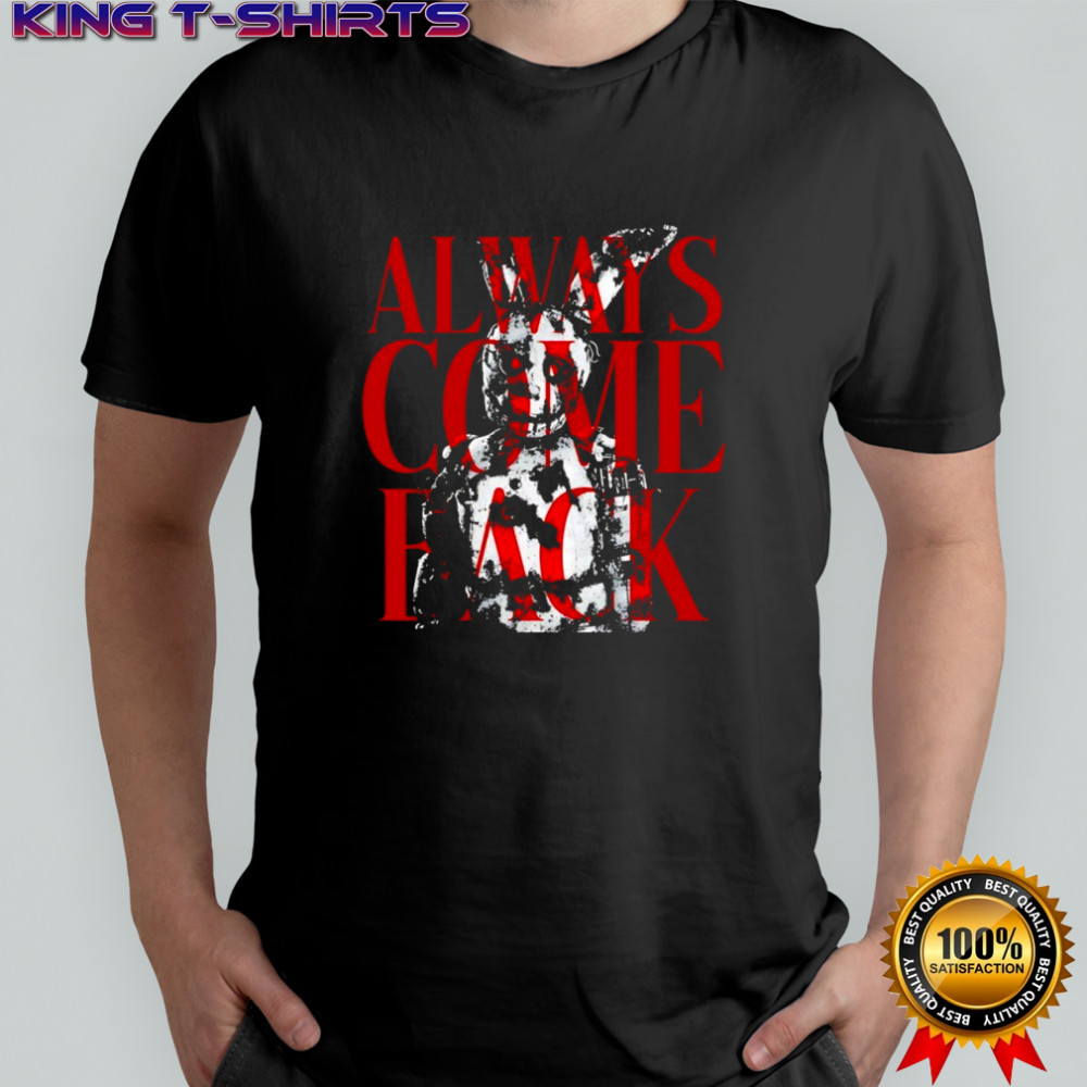 Five Nights at Freddy’s always come back shirt