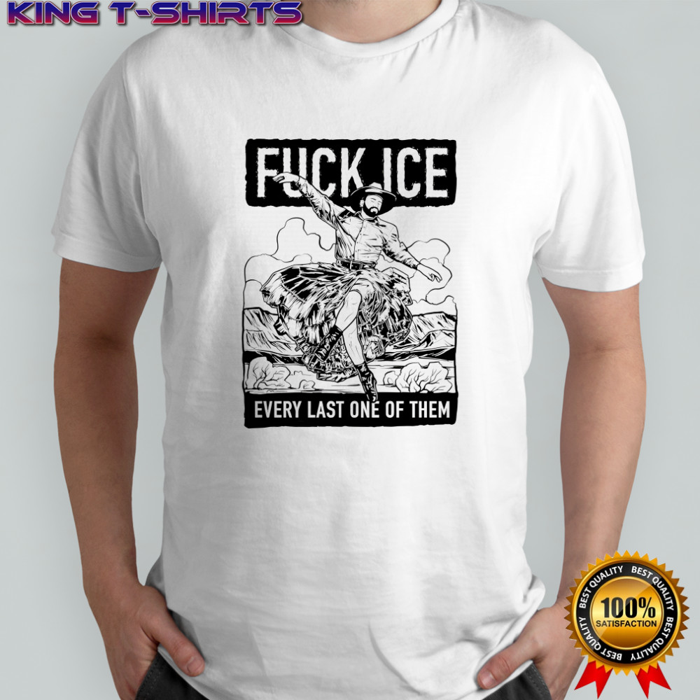Fuck ice every last one of them shirt