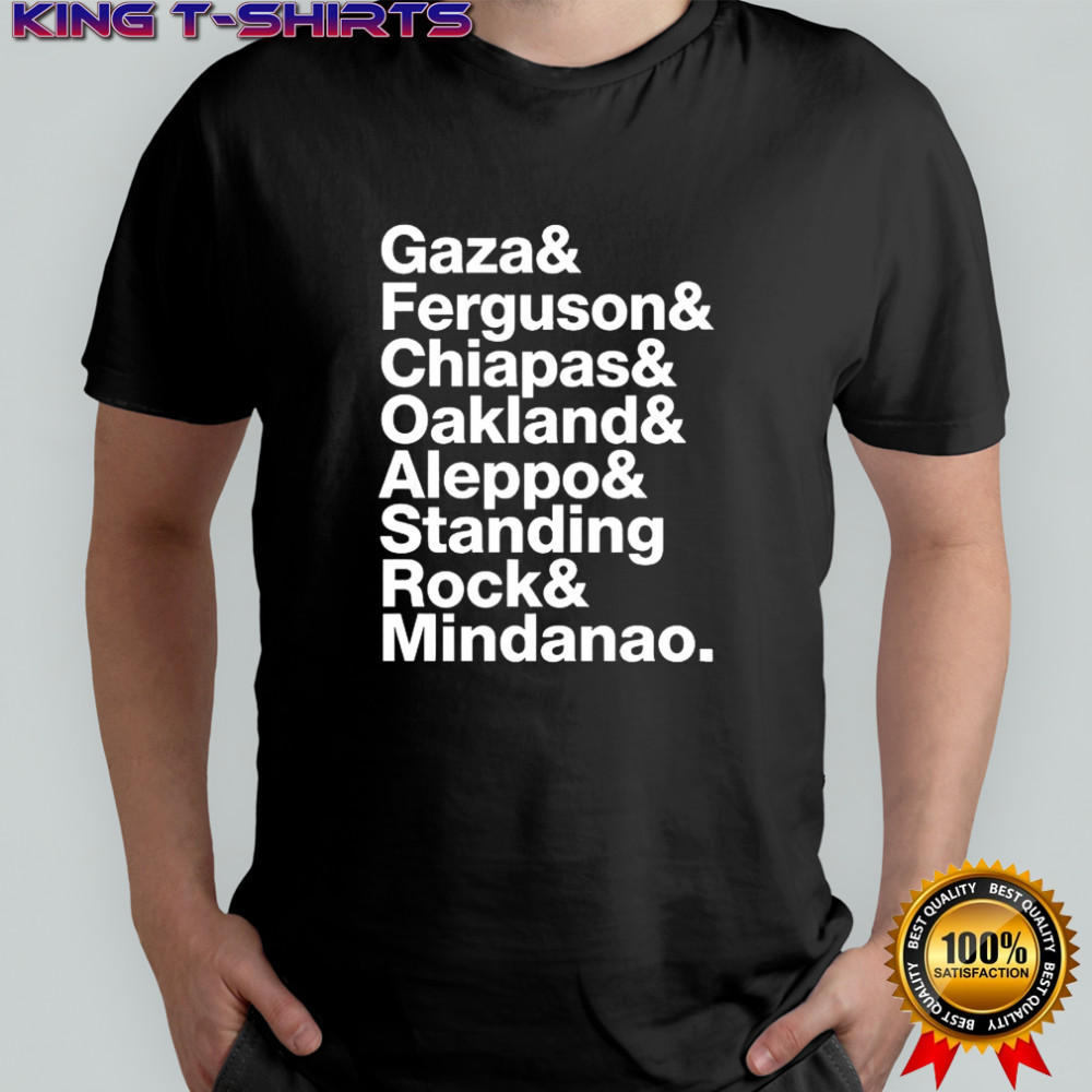 Gaza Ferguson Chiapas Oakland Aleppo Standing Rock and Mindanao shirt