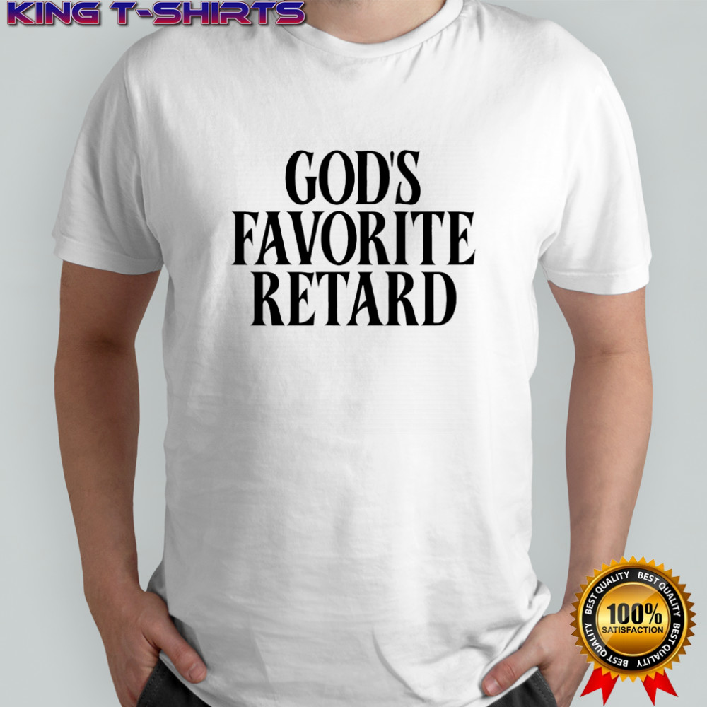 God’s favorite retard shirt
