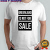 Greenland not for sale Greenland crisis logo shirt