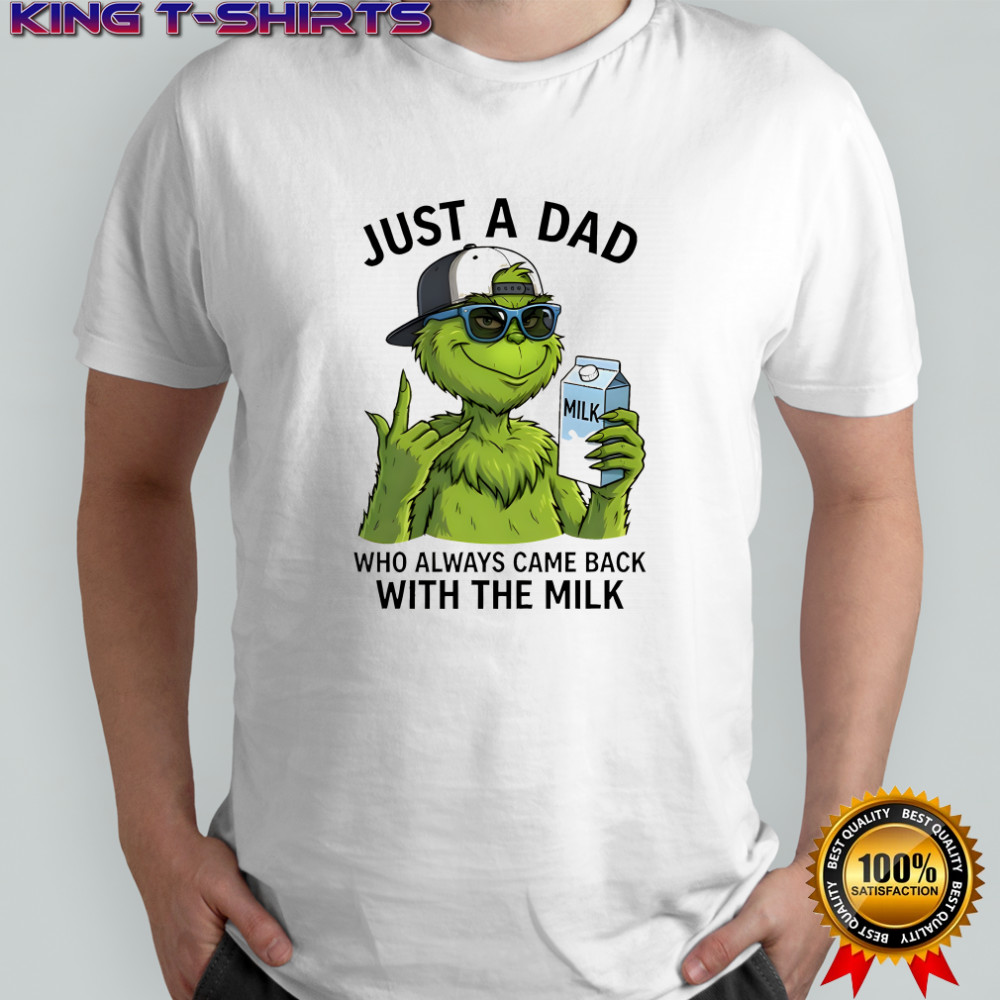 Grinch just a Dad who always came back with the milk shirt