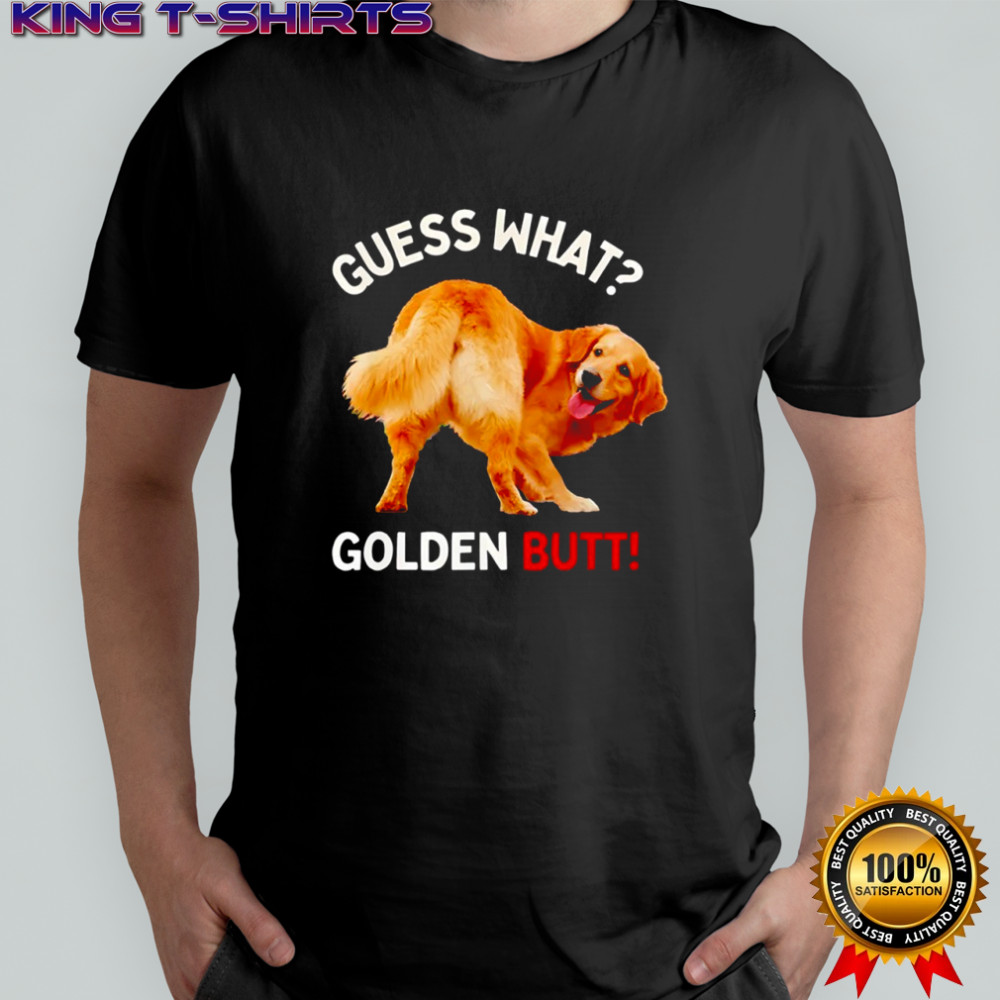 Guess what golden butt funny golden retriever dog gifts shirt