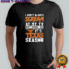 I don’t always scream at my tv but when I do it’s Texas Longhorns season shirt