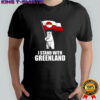 I stand with greenland shirt