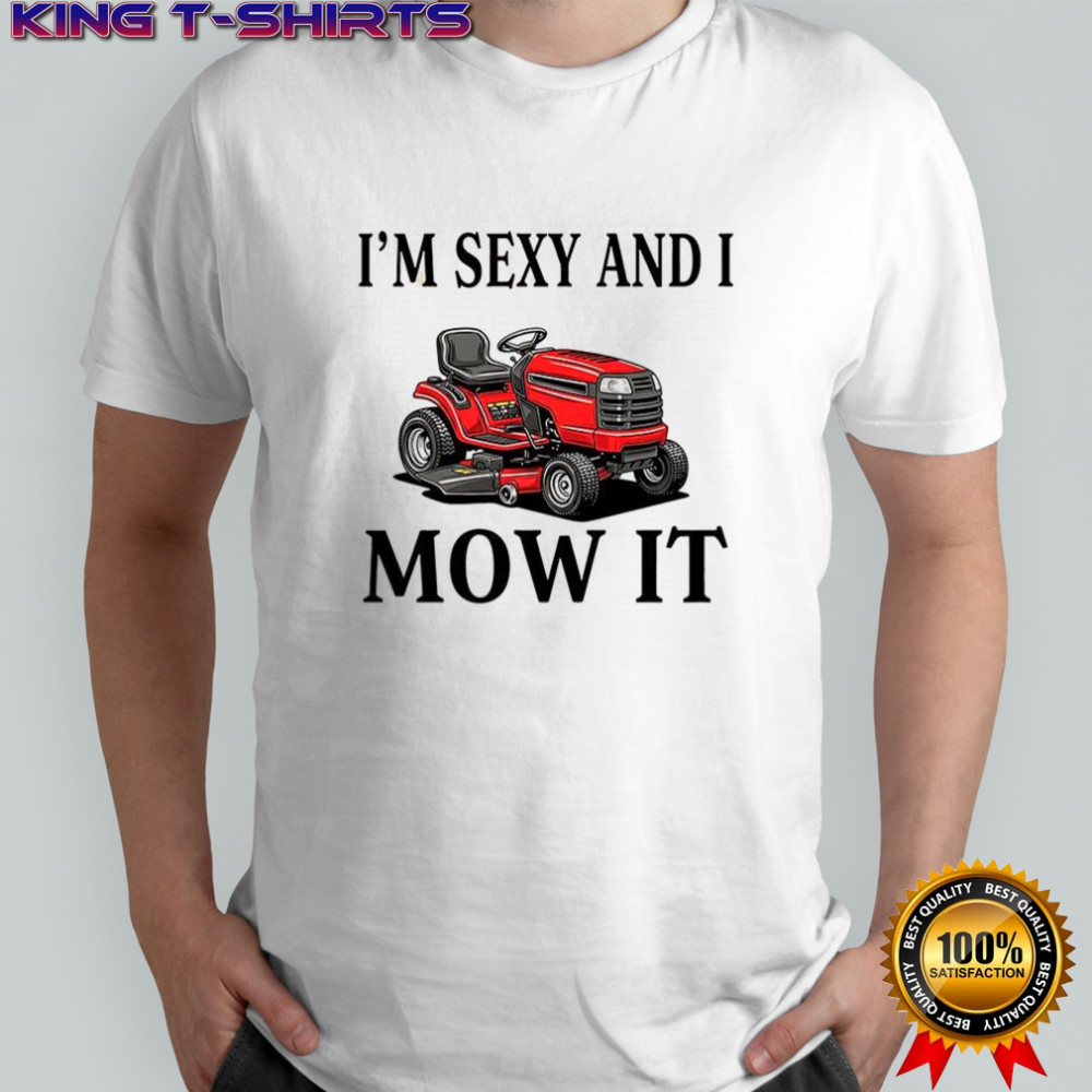 I’m sexy and I Mow it shirt