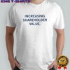 Increasing shareholder value letter shirt