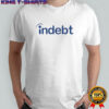 Indebt Indeed Parody shirt