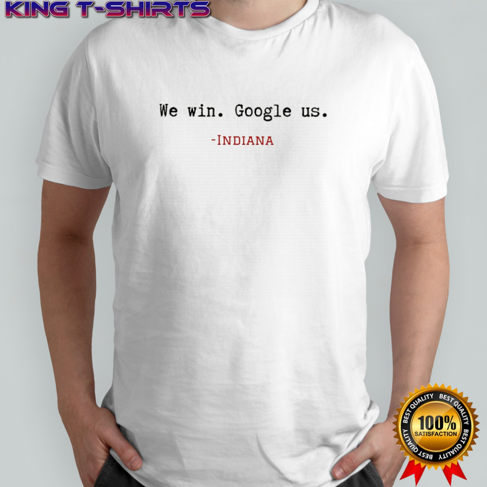 Indiana Game Day We Win Google Us shirt