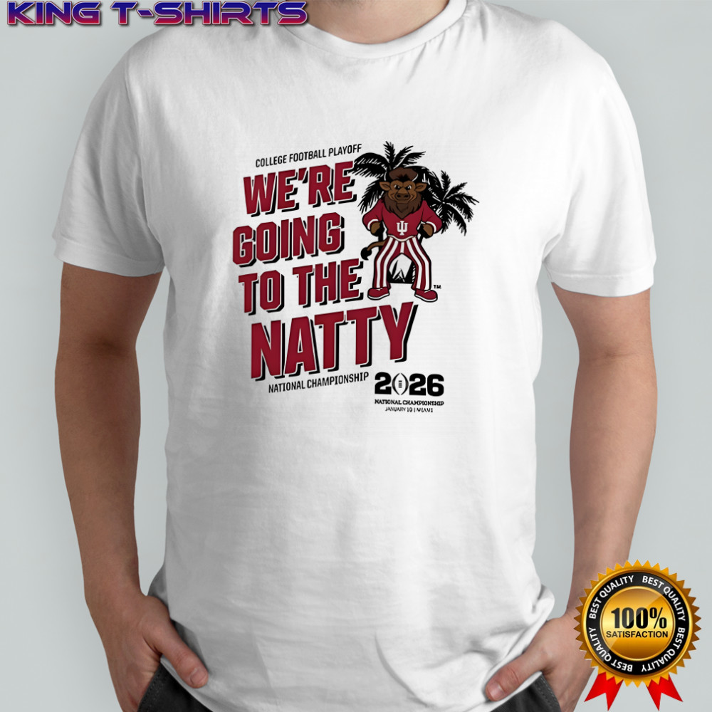 Indiana Hoosiers Natural 2025 National Championship game we’re going to the Natty shirt
