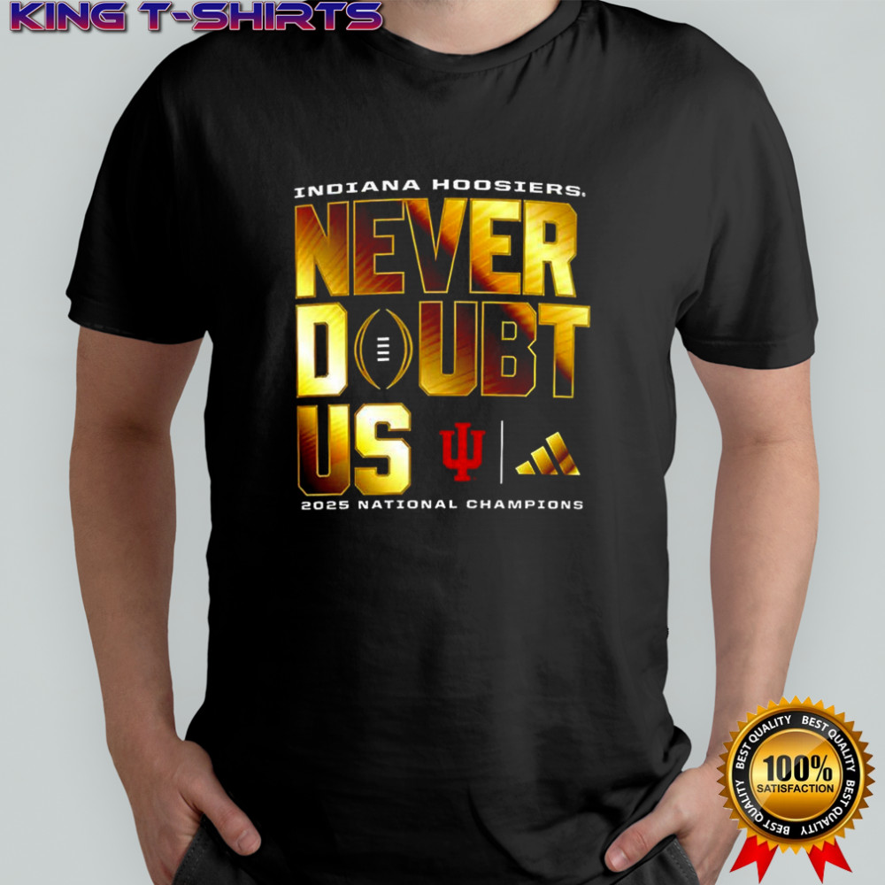 Indiana Hoosiers never doubt US 2025-2026 CFP Champions shirt