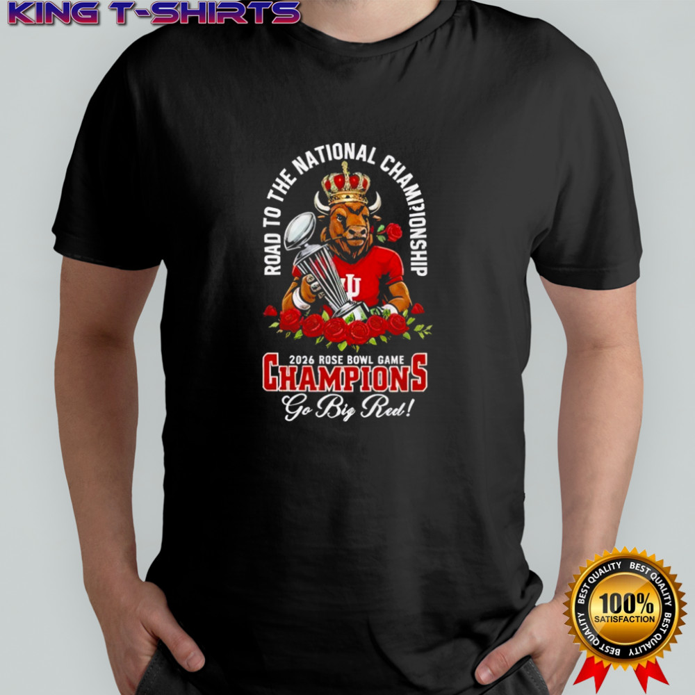 Indiana Hoosiers road to the national Champions 2026 Rose Bowl Game Champions Go big red shirt
