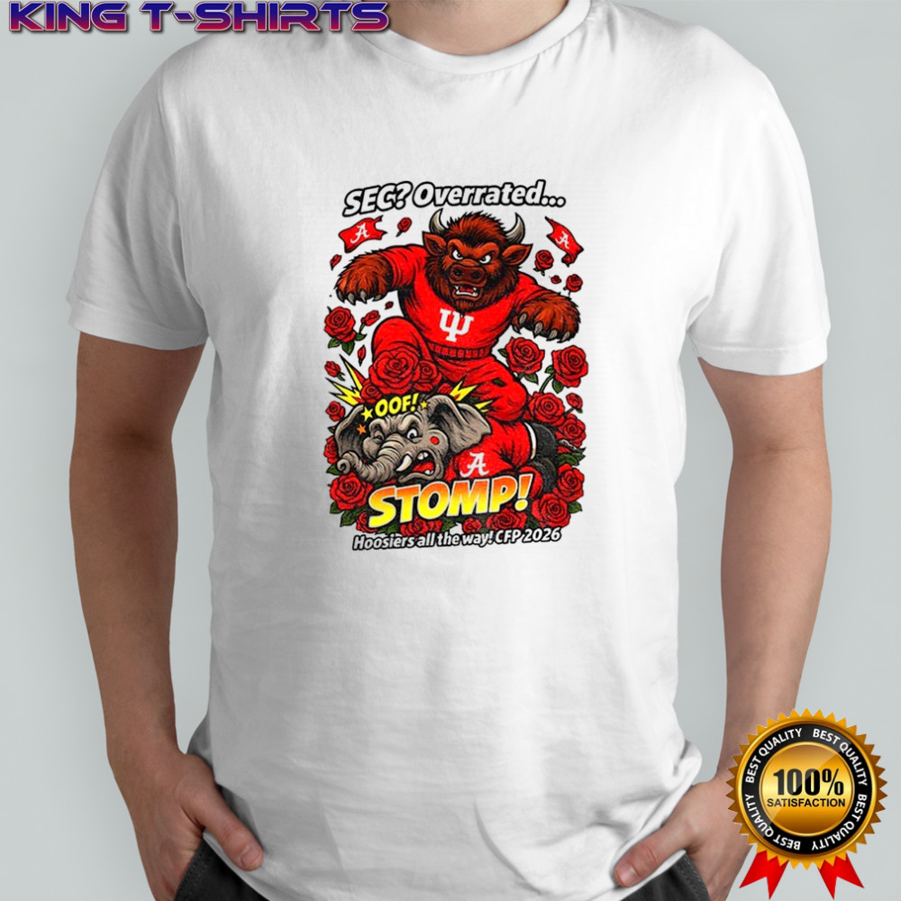Indiana Hoosiers vs Alabama Crimson Tide mascot SEC Overrated stomp Hoosiers all the way CFP 2026 shirt
