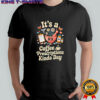 It’s a Coffee prescriptions kinda day shirt