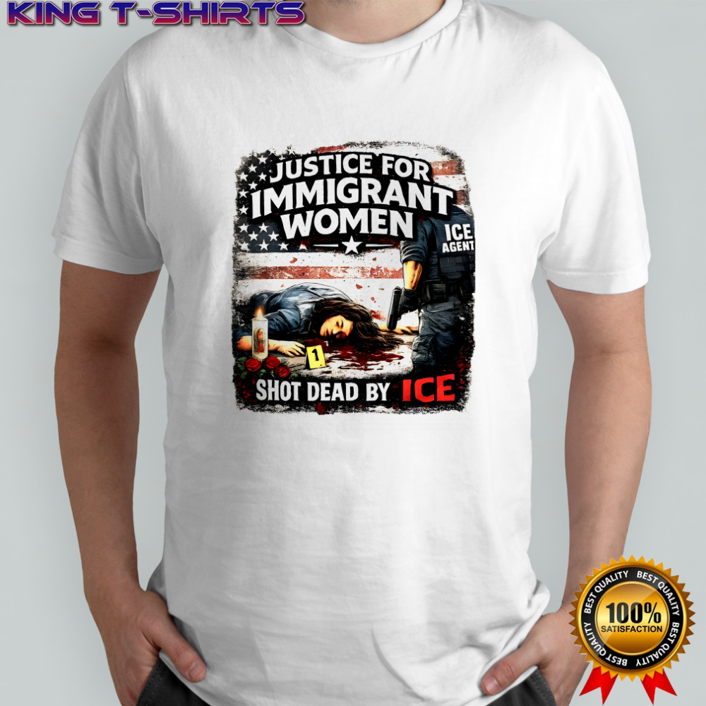Justice For Immigrant Women Shot Dead By Ice Shirt