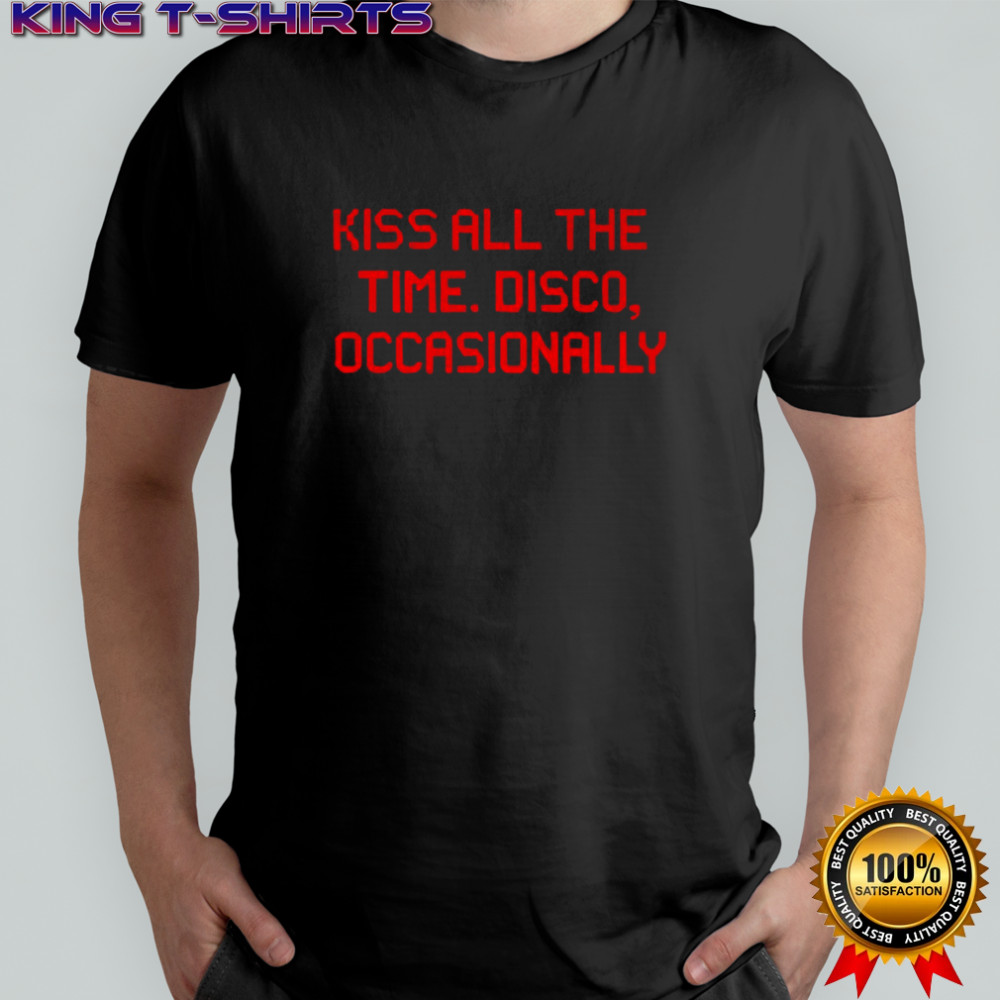Kiss all the time disco occasionally shirt