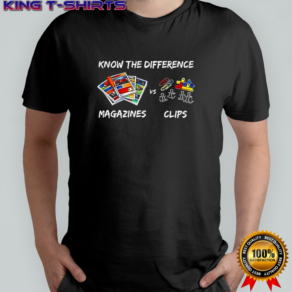 Know the difference Magazines Clips shirt
