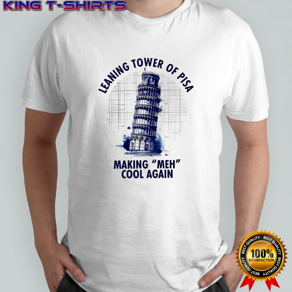Leaning tower of Pisa Making Meн cool again meme shirt