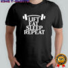 Lift eat sleep repeat shirt