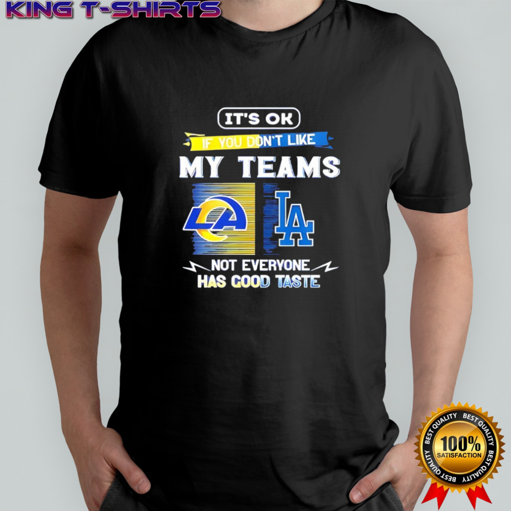 Los Angeles Rams and Los Angeles Dodgers it’s ok if you don’t like my teams not everyone shirt