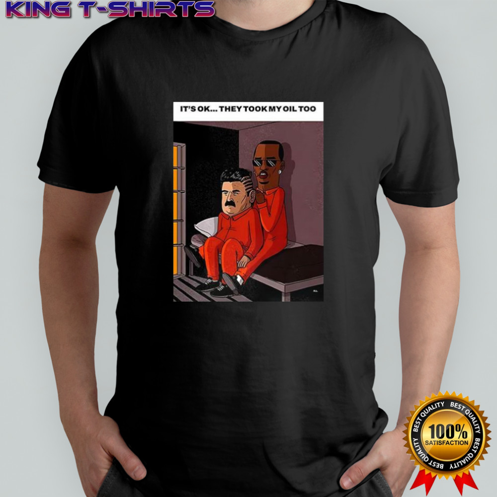 Maduro Diddy it’s ok they took my oil too meme shirt