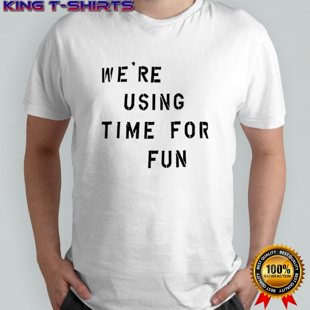 Marco We’re using time for fun letter shirt