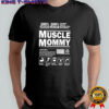 Muscle mommy contents may be stronger than they appear shirt