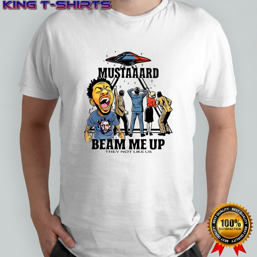 Mustard beam me up they not like US shirt