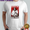 Native American show me your papers shirt