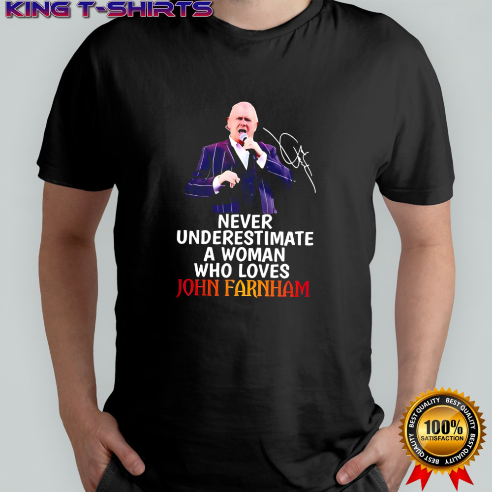 Never underestimate a woman who loves John Farnham signature shirt
