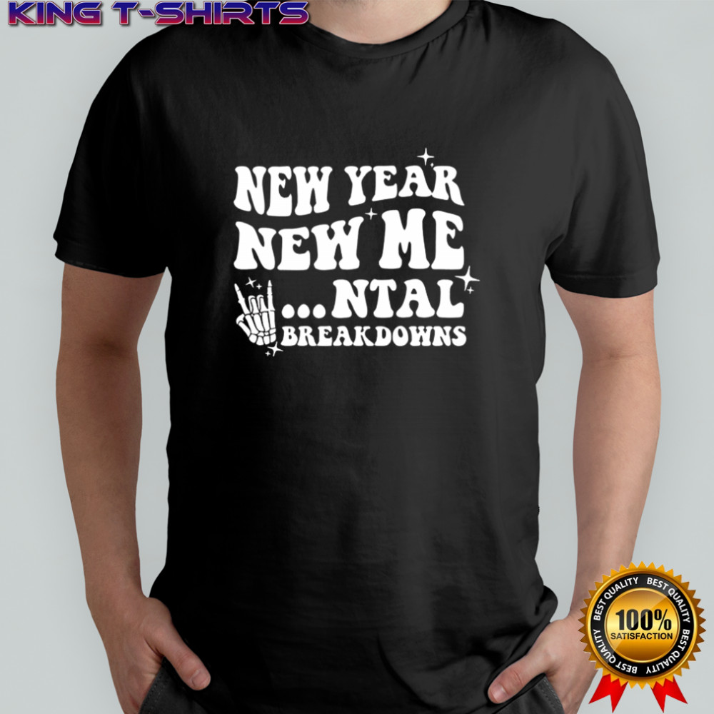 New year new mental breakdown shirt