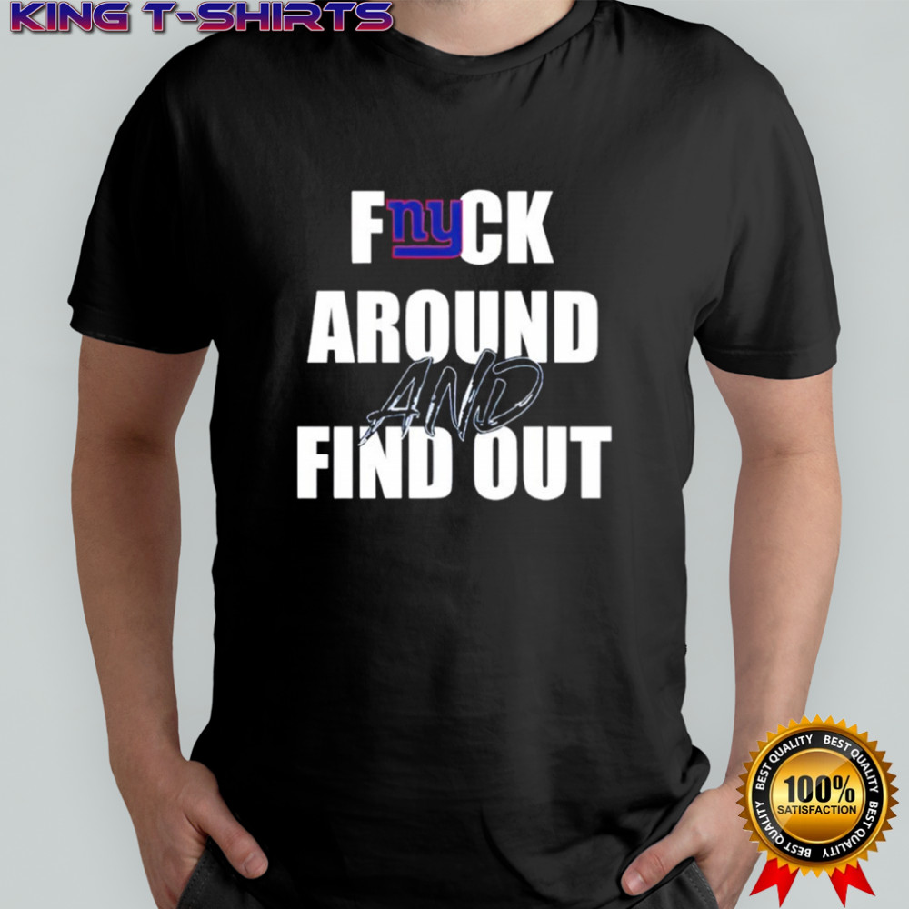 New York Giants Fuck Around And Find Out shirt