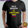 No es invasion Es Liberacion flag shirt