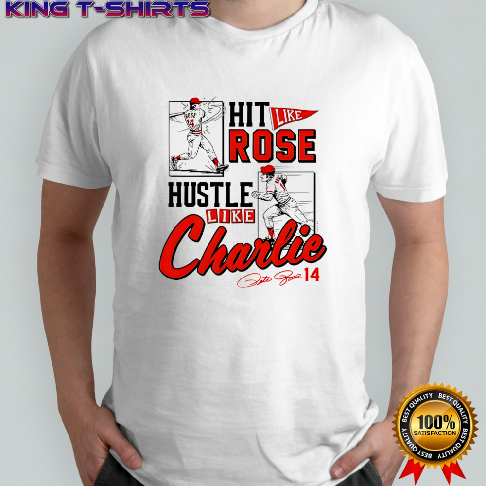 Pete Rose Hit Like Pete Hustle Like Charlie shirt