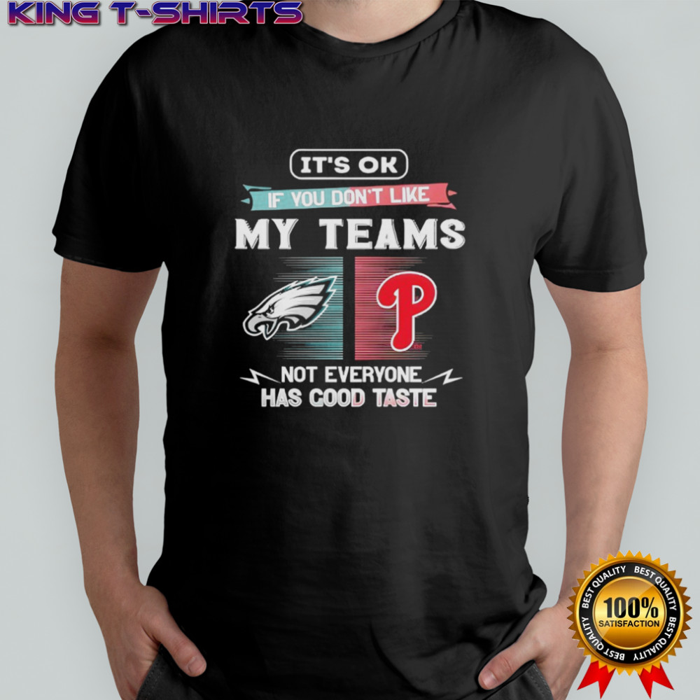 Philadelphia Eagles and Philadelphia Phillies it’s ok if you don’t like my teams not everyone shirt