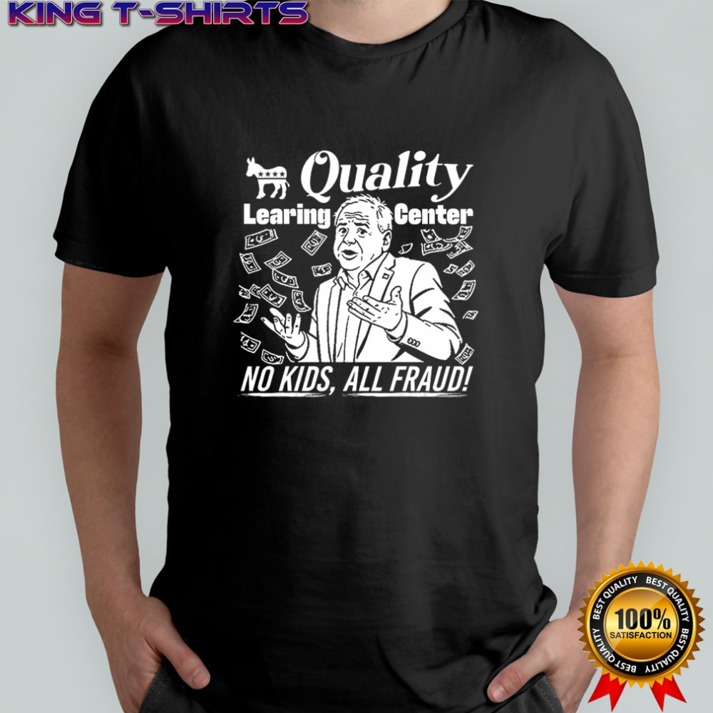 Quality learning center no kids all fraud shirt