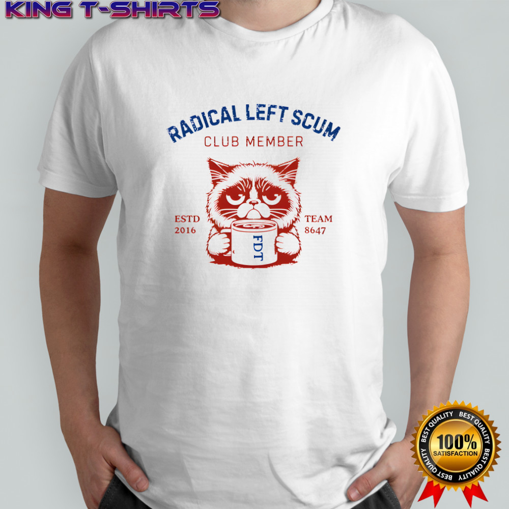 Radical Left Scum Club Member Anti Trump shirt